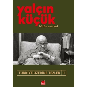 Türkiye Üzerine Tezler-1 Yalçın Küçük