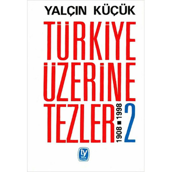 Türkiye Üzerine Tezler 1908-1998 2. Kitap Yalçın Küçük