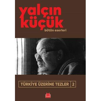 Türkiye Üzerine Tezler-2 Yalçın Küçük