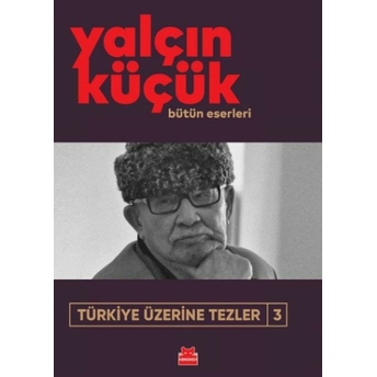 Türkiye Üzerine Tezler-3 Yalçın Küçük