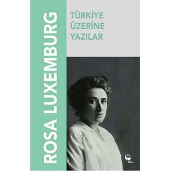 Türkiye Üzerine Yazılar Rosa Luxemburg