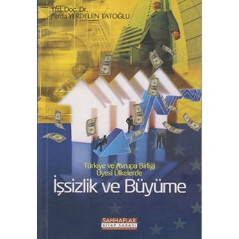 Türkiye Ve Avrupa Birliği Üyesi Ülkelerde Işsizlik Ve Büyüme Ferda Yerdelen Tatoğlu