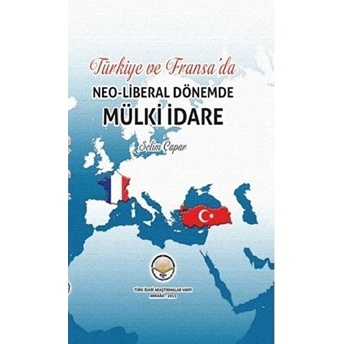 : Türkiye Ve Fransada Neoliberal Dönemde Mülki Idare - Selim Çapar