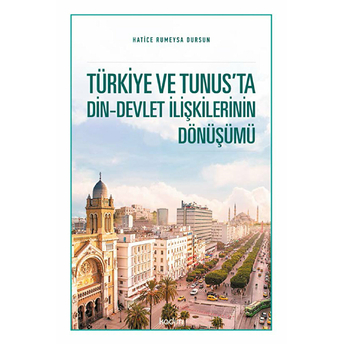 Türkiye Ve Tunus’ta Din - Devlet Ilişkilerinin Dönüşümü Hatice Rümeysa Dursun