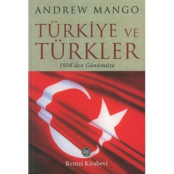 Türkiye Ve Türkler 1938'Den Günümüze Andrew Mango