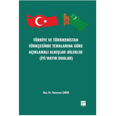 Türkiye Ve Türkmenistan Türkçesinde Temalarına Göre Açıklamalı Alkışlar-Dilekler Ramazan Çakır