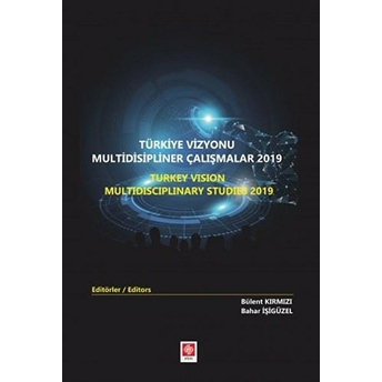 Türkiye Vizyonu Multidisipliner Çalışmalar 2019 Bülent Kırmızı, Bahar Işigüzel