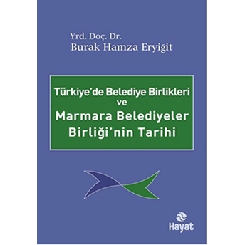 Türkiye'De Belediye Birlikleri Ve Marmara Belediyeler Birliği'Nin Tarihi Burak Hamza Eryiğit