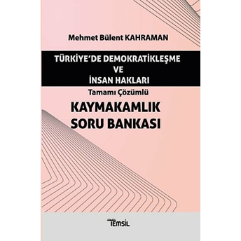 Türkiye'De Demokratikleşme Ve Insan Hakları - Tamamı Çözümlü Kaymakamlık Soru Bankası Mehmet Bülent Kahraman