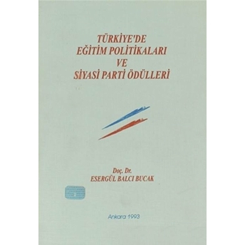 Türkiye'De Eğitim Politikaları Ve Siyasi Parti Ödülleri Esergül Balcı Bucak