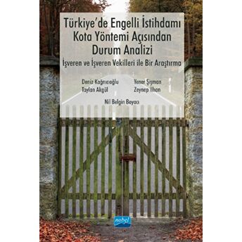 Türkiye'De Engelli Istihdamı, Kota Yöntemi Açısından Durum Analizi: Işveren Ve Işveren Vekilleri Ile Bir Araştırma Deniz Kağnıcıoğlu