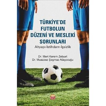 Türkiye'De Futbolun Düzeni Ve Mesleki Sorunları Mert Kerem Zelyurt