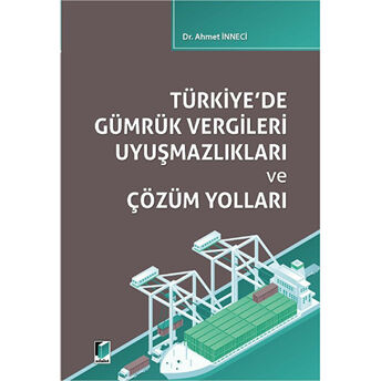 Türkiye'De Gümrük Vergileri Uyuşmazlıkları Ve Çözüm Yolları Ahmet Inneci