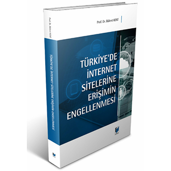 Türkiye'De Internet Sitelerine Erişimin Engellenmesi Bülent Kent