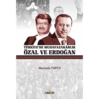 Türkiye'De Muhafazakarlık Özal Ve Erdoğan Mustafa Topuz