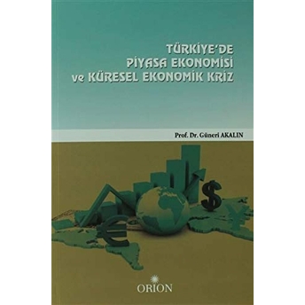 Türkiye'De Piyasa Ekonomisi Ve Küresel Ekonomik Kriz Güneri Akalın