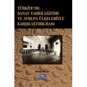 Türkiye'De Sanat Tarihi Eğitimi Ve Avrupa Ülkeleriyle Karşılaştırılması Huriye Altunel