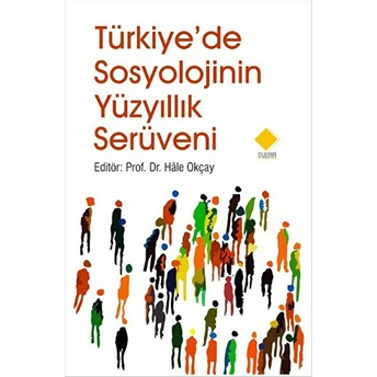 Türkiye'De Sosyolojinin Yüzyıllık Serüveni Hale Okçay