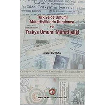 Türkiye'De Umumi Müfettişliklerin Kurulması Ve Trakya Umumi Müfettişliği Murat Burgaç