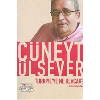 Türkiye’ye Ne Olacak? Cüneyt Ülsever