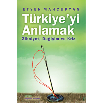 Türkiye’yi Anlamak Etyen Mahçupyan