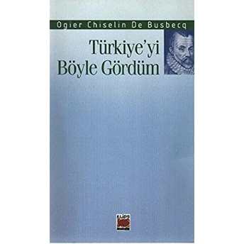 Türkiye’yi Böyle Gördüm Ogier Ghislain De Busbecq