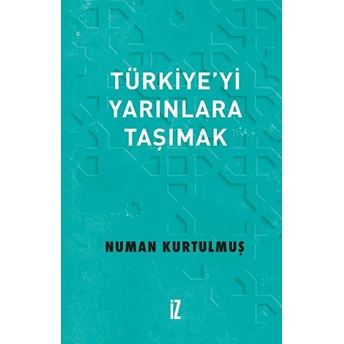 Türkiye’yi Yarınlara Taşımak Numan Kurtulmuş