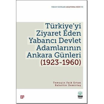 Türkiye’yi Ziyaret Eden Yabancı Devlet Adamlarının Ankara Günleri (1923-1960) Temuçin Faik Ertan, Bahattin Demirtaş