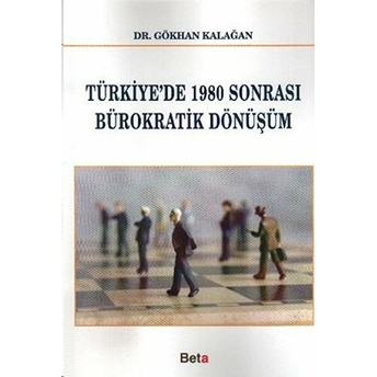 Türkiye'de 1980 Sonrası Bürokratik Dönüşüm - Gökhan Kalağan