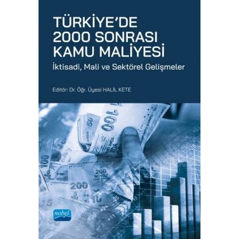 Türkiye'de 2000 Sonrası Kamu Maliyesi - Iktisadi Mali Ve Sektörel Gelişmeler - Halil Kete