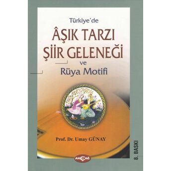 Türkiye'de Aşık Tarzı Şiir Geleneği Ve Rüya Motifi Umay Türkeş Günay