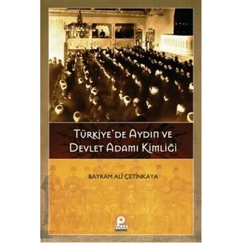 Türkiye'de Aydın Ve Devlet Adamı Kimliği Bayram Ali Çetinkaya