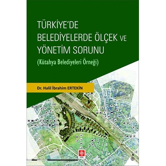 Türkiye'de Belediyelerde Ölçek Ve Yönetim Sorunu - Halil Ibrahim Ertekin