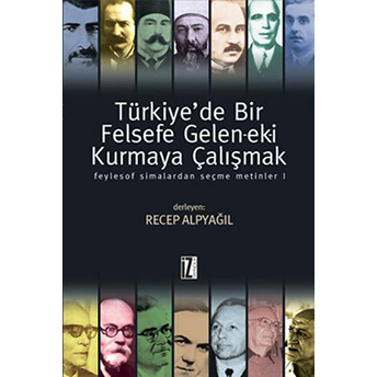 Türkiye'de Bir Felsefe Gelen-Ek-I Kurmaya Çalışmak 1 (Ciltli) Recep Alpyağıl