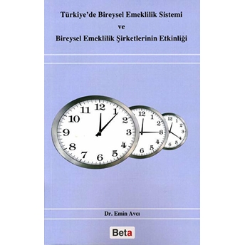 Türkiye'de Bireysel Emeklilik Sistemi Ve Bireysel Emeklilik Şirketlerinin Etkinliği - Emin Avcı