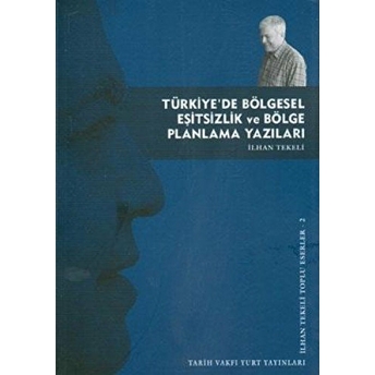 Türkiye'de Bölgesel Eşitsizlik Ve Bölge Planlama Yazıları Ilhan Tekeli