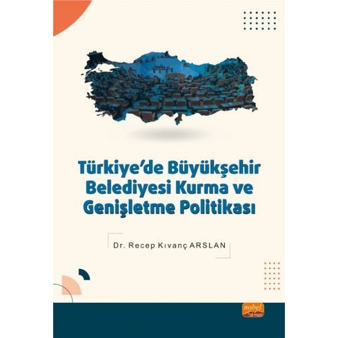 Türkiye'de Büyükşehir Belediyesi Kurma Ve Genişletme Politikası