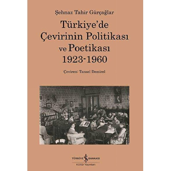 Türkiye'de Çevirinin Politikası Ve Poetikası 1923-1960 Şehnaz Tahir Gürçağlar