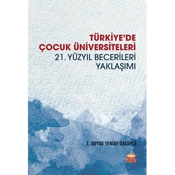 Türkiye'de Çocuk Üniversiteleri 21. Yüzyıl Becerileri Yaklaşımı - Z. Duygu Yeniay Üsküplü