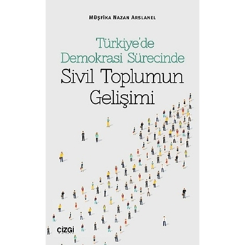 Türkiye'de Demokrasi Sürecinde Sivil Toplumun Gelişimi Müşfika Nazan Arslanel