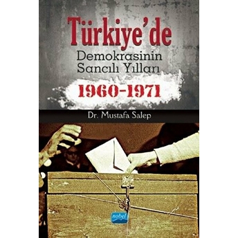 Türkiye'de Demokrasinin Sancılı Yılları 1960-1971 | Mustafa Salep