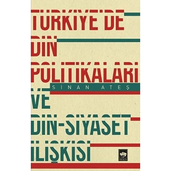 Türkiye'de Din Politikaları Ve Din-Siyaset Ilişkisi Sinan Ateş