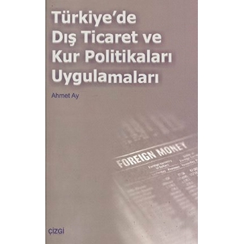 Türkiye'de Dış Ticaret Ve Kur Politikaları Uygulamaları Ahmet Ay