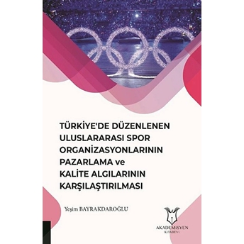 Türkiye'de Düzenlenen Uluslararası Spor Organizasyonlarının Pazarlama Ve Kalite Algılarının Karşılaştırılması - Yeşim Bayrakdaroğlu