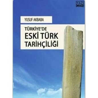 Türkiye'de Eski Türk Tarihçiliği Yusuf Akbaba