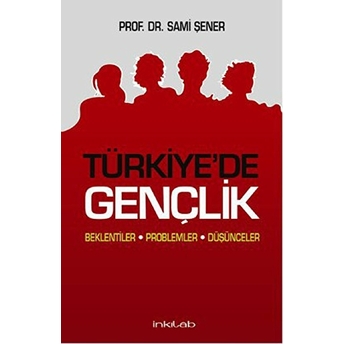 Türkiye'de Gençlik Beklentiler Problemler Düşünceler Sami Şener