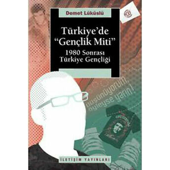 Türkiye'de Gençlik Miti 1980 Sonrası Türkiye Gençliği Demet Lüküslü