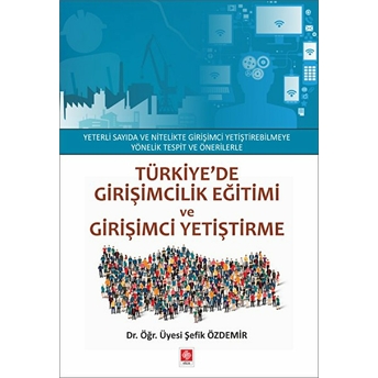 Türkiye'de Girişimcilik Eğitimi Ve Girişimci Yetiştirme Şefik Özdemir