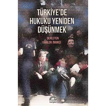 Türkiye'de Hukuku Yeniden Düşünmek Kolektif