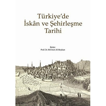 Türkiye'de Iskan Ve Şehirleşme Tarihi Mehmet Ali Beyhan